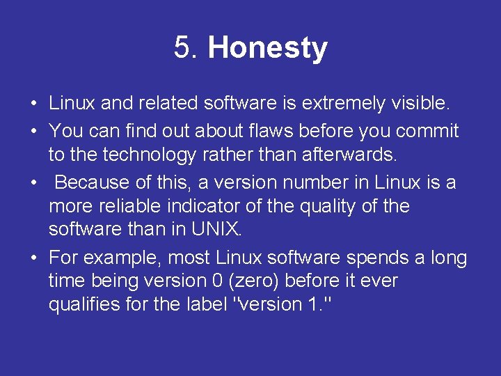 5. Honesty • Linux and related software is extremely visible. • You can find