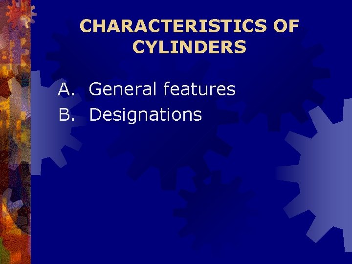 CHARACTERISTICS OF CYLINDERS A. General features B. Designations CHARACTERISTICS OF CYLINDERS A. General features B. Designations