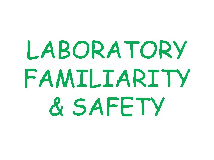 LABORATORY FAMILIARITY & SAFETY 