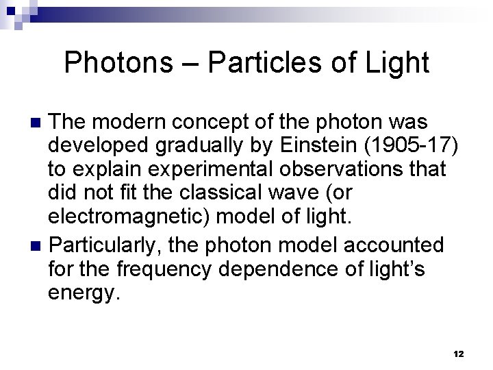 Photons – Particles of Light The modern concept of the photon was developed gradually