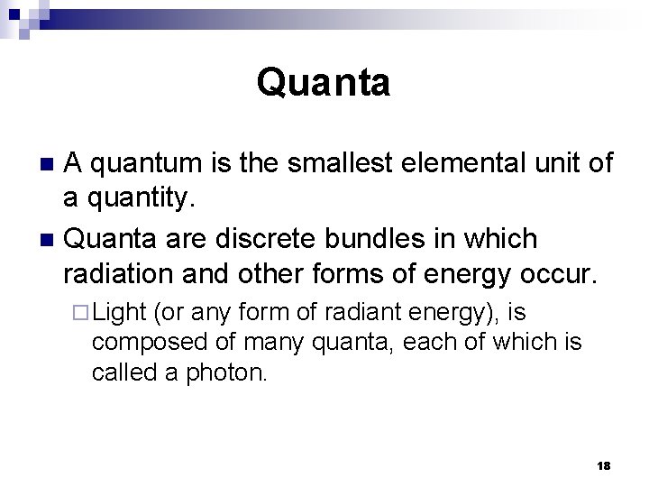 Quanta A quantum is the smallest elemental unit of a quantity. n Quanta are