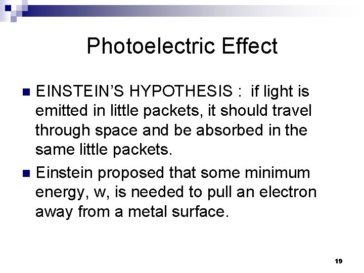 Photoelectric Effect EINSTEIN’S HYPOTHESIS : if light is emitted in little packets, it should