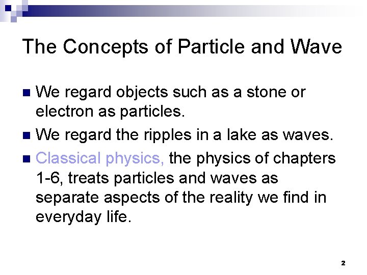 The Concepts of Particle and Wave We regard objects such as a stone or
