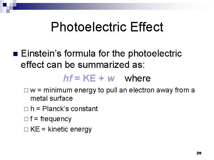 Photoelectric Effect n Einstein’s formula for the photoelectric effect can be summarized as: hf