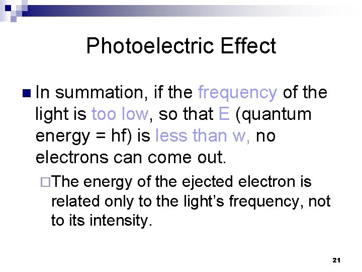Photoelectric Effect n In summation, if the frequency of the light is too low,
