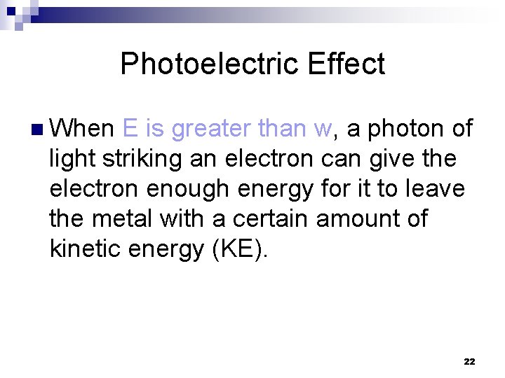 Photoelectric Effect n When E is greater than w, a photon of light striking