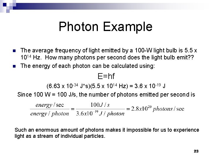 Photon Example n n The average frequency of light emitted by a 100 -W