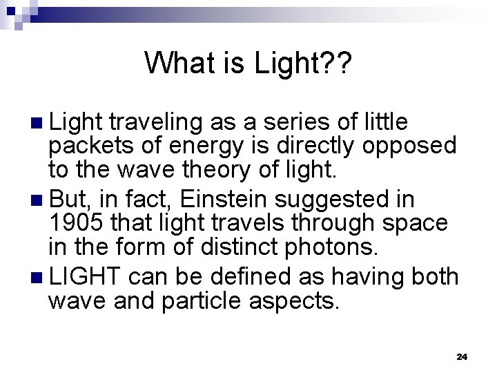 What is Light? ? n Light traveling as a series of little packets of