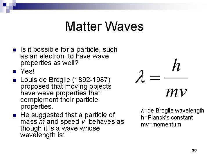 Matter Waves n n Is it possible for a particle, such as an electron,