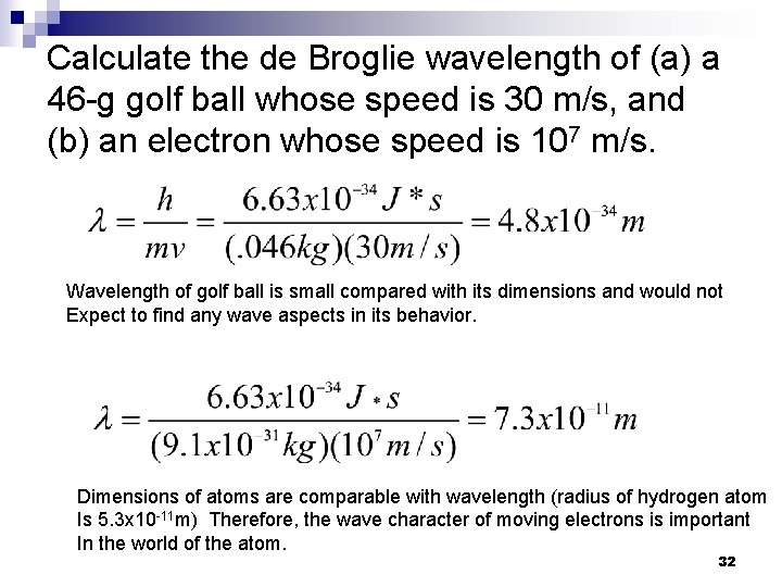 Calculate the de Broglie wavelength of (a) a 46 -g golf ball whose speed