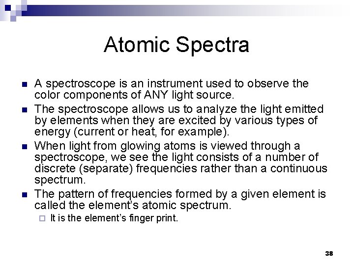 Atomic Spectra n n A spectroscope is an instrument used to observe the color