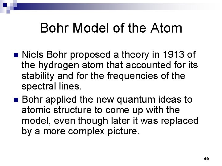 Bohr Model of the Atom Niels Bohr proposed a theory in 1913 of the
