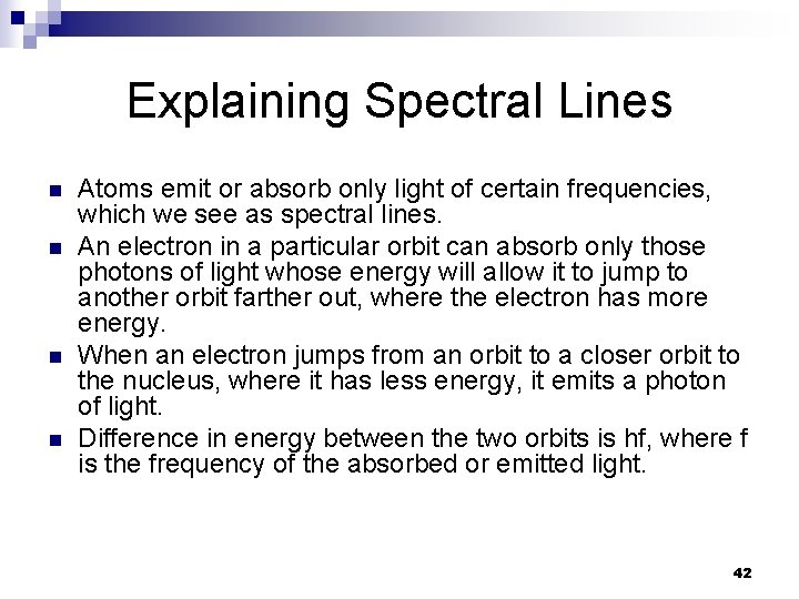 Explaining Spectral Lines n n Atoms emit or absorb only light of certain frequencies,