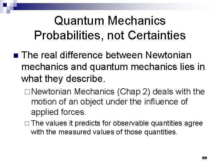 Quantum Mechanics Probabilities, not Certainties n The real difference between Newtonian mechanics and quantum