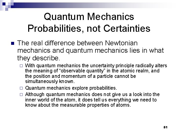 Quantum Mechanics Probabilities, not Certainties n The real difference between Newtonian mechanics and quantum