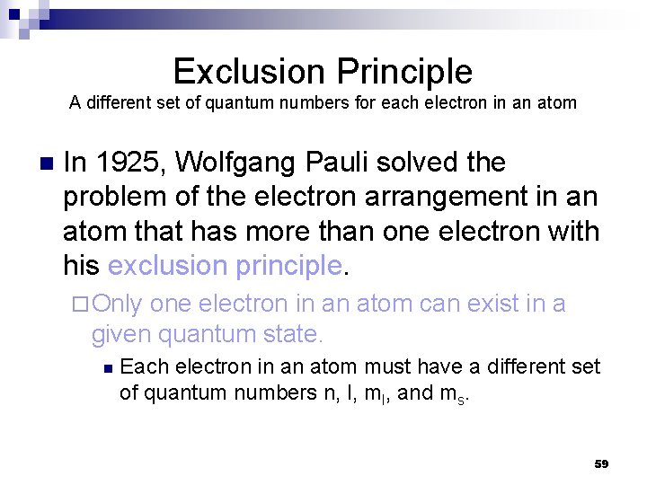 Exclusion Principle A different set of quantum numbers for each electron in an atom