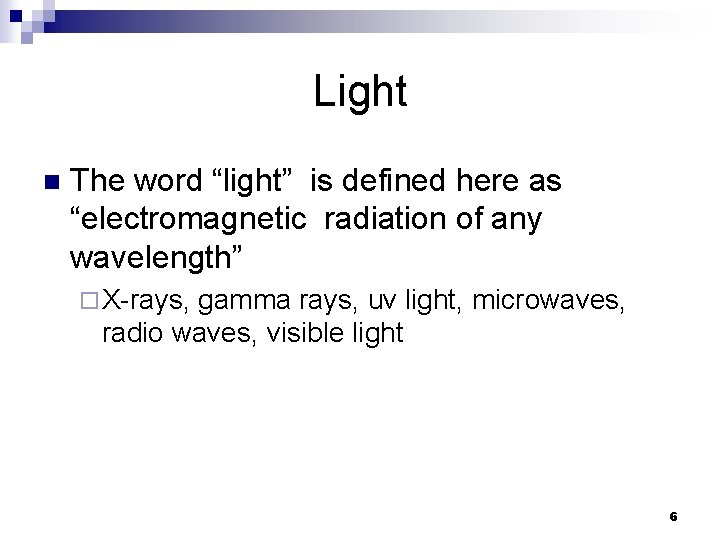 Light n The word “light” is defined here as “electromagnetic radiation of any wavelength”
