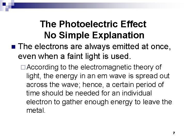 The Photoelectric Effect No Simple Explanation n The electrons are always emitted at once,