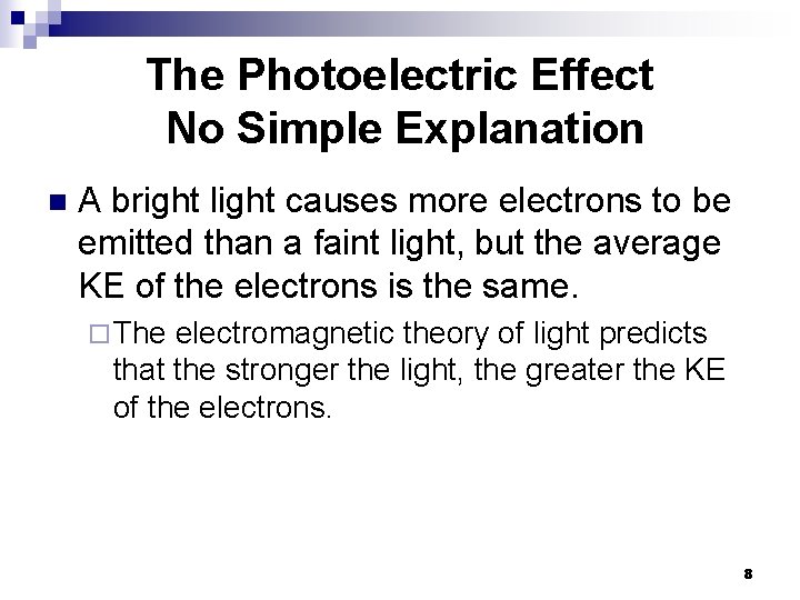 The Photoelectric Effect No Simple Explanation n A bright light causes more electrons to