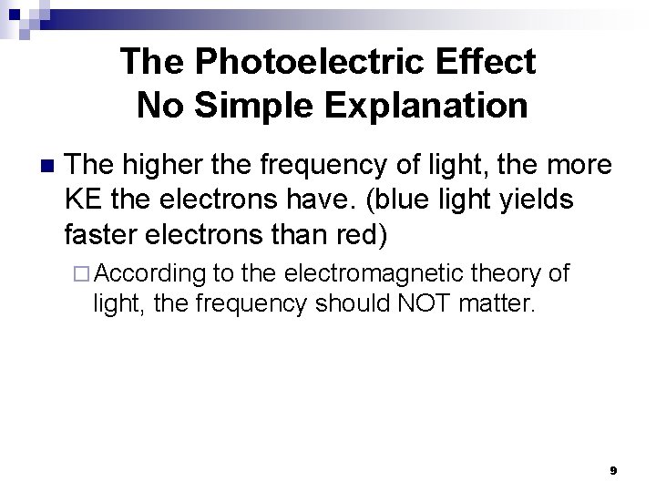 The Photoelectric Effect No Simple Explanation n The higher the frequency of light, the