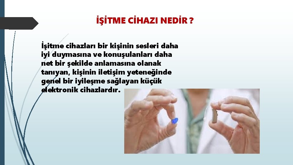 İŞİTME CİHAZI NEDİR ? İşitme cihazları bir kişinin sesleri daha iyi duymasına ve konuşulanları