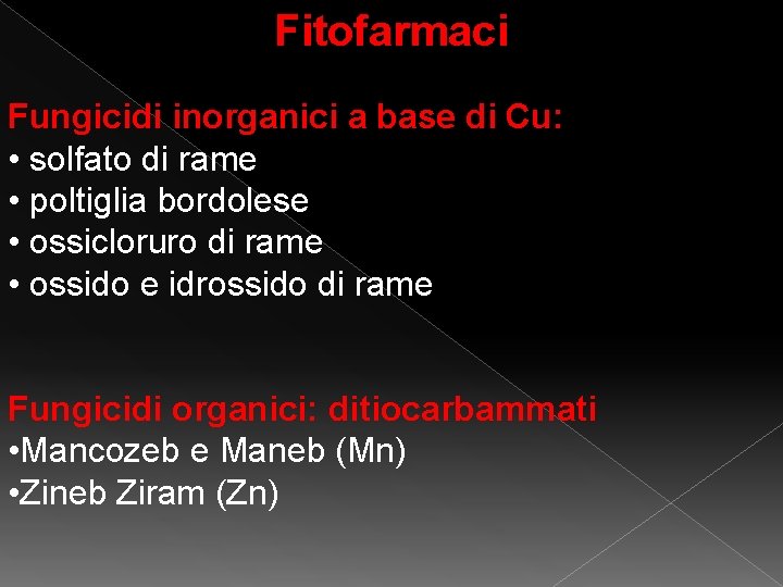 Fitofarmaci Fungicidi inorganici a base di Cu: • solfato di rame • poltiglia bordolese