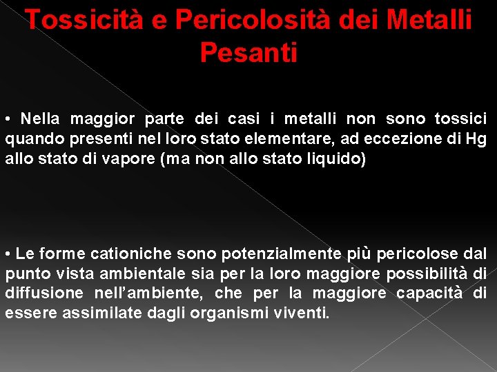 Tossicità e Pericolosità dei Metalli Pesanti • Nella maggior parte dei casi i metalli Tossicità e Pericolosità dei Metalli Pesanti • Nella maggior parte dei casi i metalli