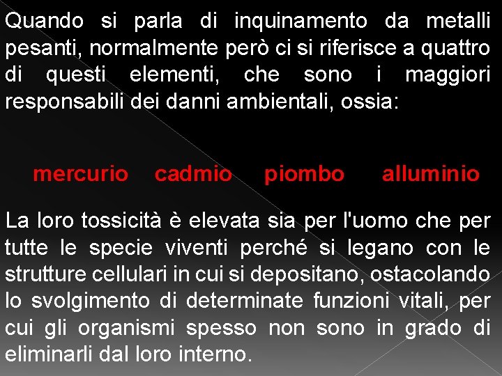 Quando si parla di inquinamento da metalli pesanti, normalmente però ci si riferisce a