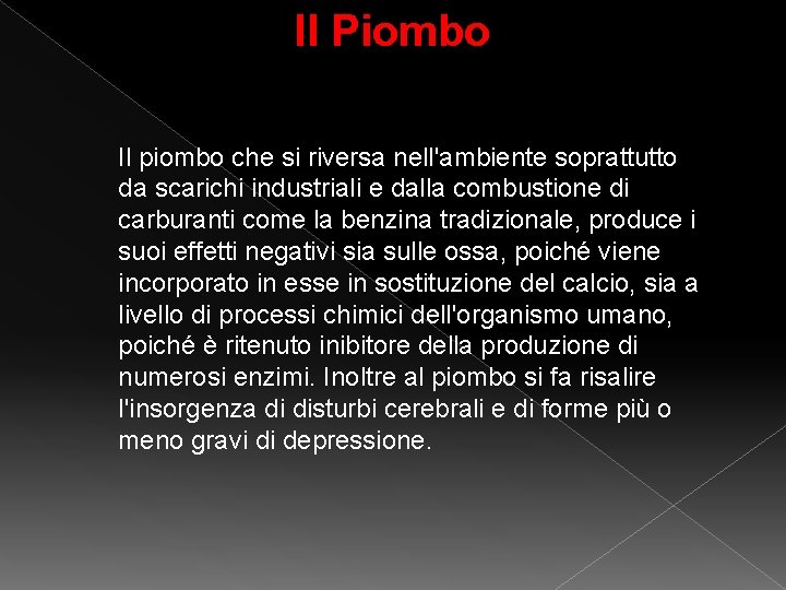 Il Piombo Il piombo che si riversa nell'ambiente soprattutto da scarichi industriali e dalla Il Piombo Il piombo che si riversa nell'ambiente soprattutto da scarichi industriali e dalla