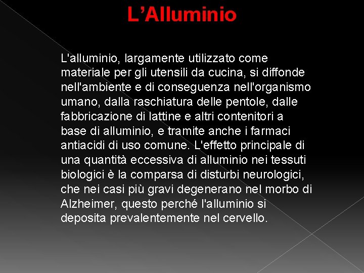 L’Alluminio L'alluminio, largamente utilizzato come materiale per gli utensili da cucina, si diffonde nell'ambiente L’Alluminio L'alluminio, largamente utilizzato come materiale per gli utensili da cucina, si diffonde nell'ambiente