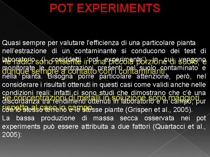 POT EXPERIMENTS Quasi sempre per valutare l’efficienza di una particolare pianta nell’estrazione di un POT EXPERIMENTS Quasi sempre per valutare l’efficienza di una particolare pianta nell’estrazione di un