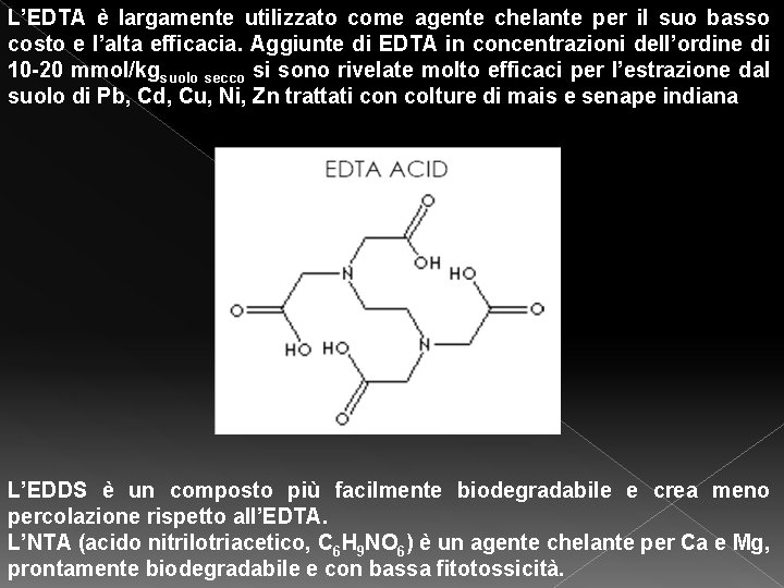 L’EDTA è largamente utilizzato come agente chelante per il suo basso costo e l’alta