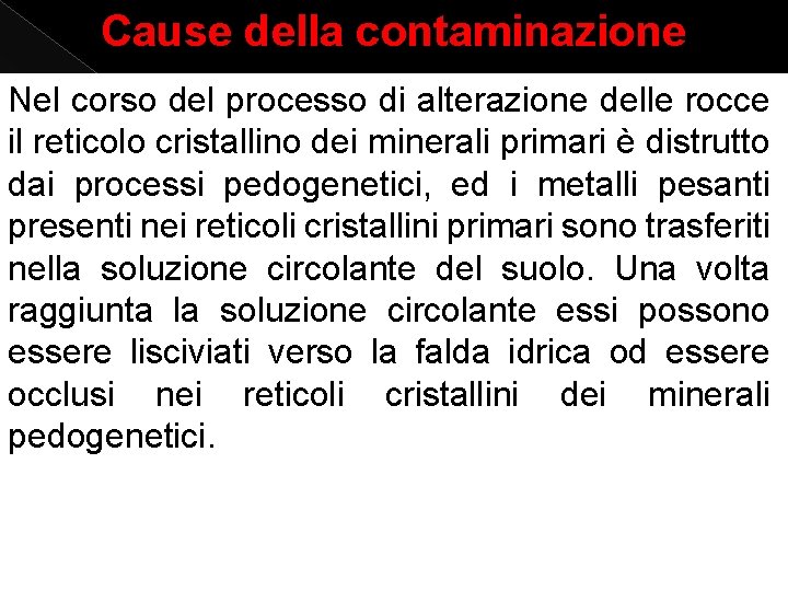 Cause della contaminazione Nel corso del processo di alterazione delle rocce il reticolo cristallino