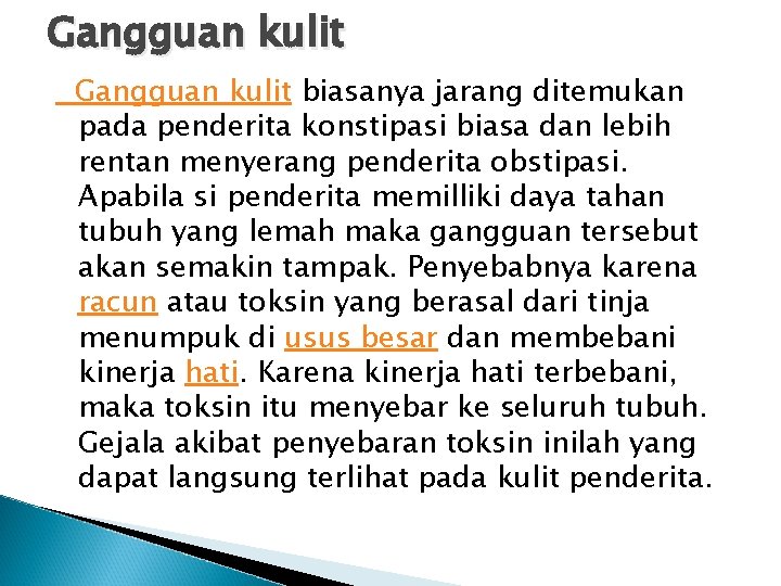 Gangguan kulit biasanya jarang ditemukan pada penderita konstipasi biasa dan lebih rentan menyerang penderita