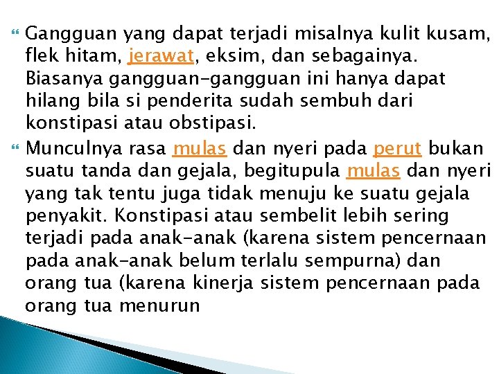  Gangguan yang dapat terjadi misalnya kulit kusam, flek hitam, jerawat, eksim, dan sebagainya.