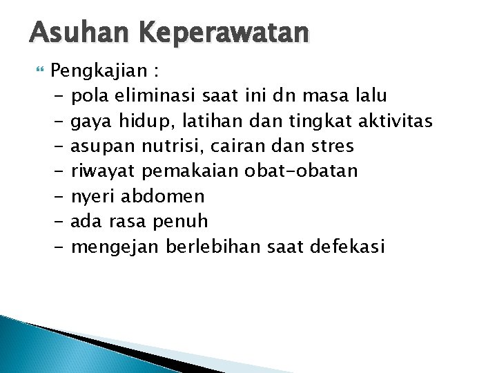 Asuhan Keperawatan Pengkajian : - pola eliminasi saat ini dn masa lalu - gaya