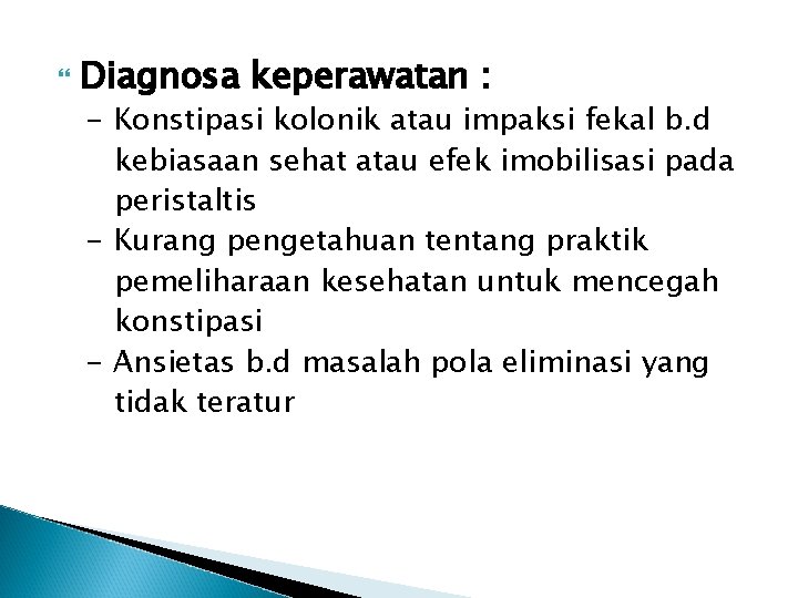  Diagnosa keperawatan : - Konstipasi kolonik atau impaksi fekal b. d kebiasaan sehat