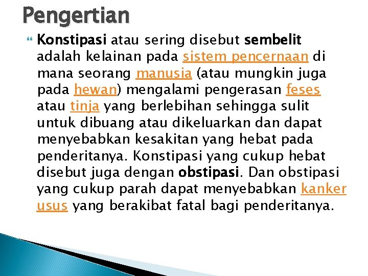 Pengertian Konstipasi atau sering disebut sembelit adalah kelainan pada sistem pencernaan di mana seorang