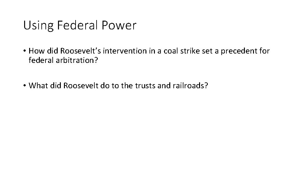 Using Federal Power • How did Roosevelt’s intervention in a coal strike set a Using Federal Power • How did Roosevelt’s intervention in a coal strike set a
