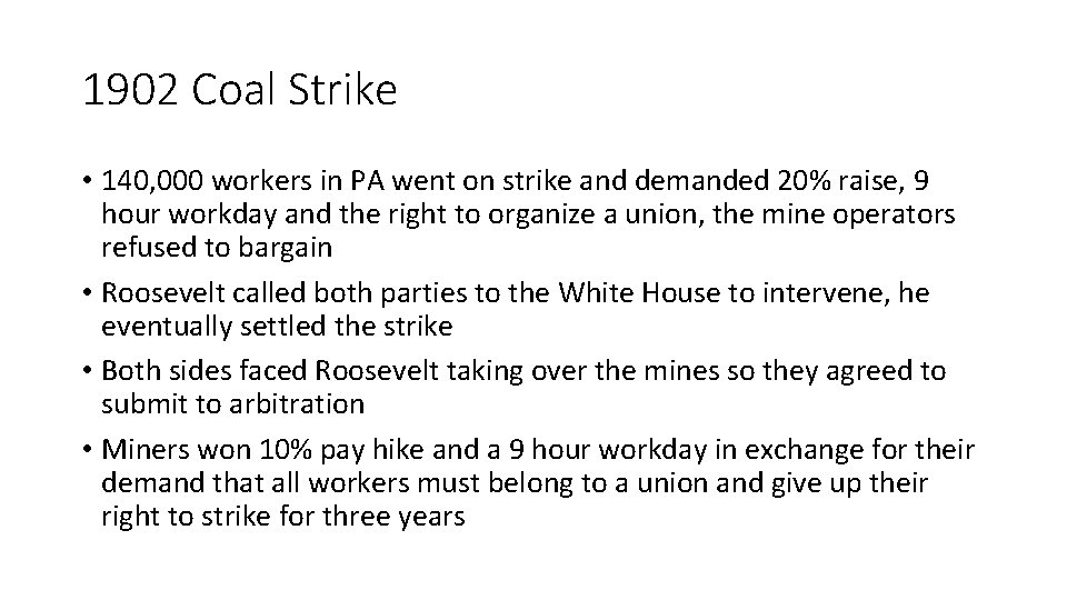 1902 Coal Strike • 140, 000 workers in PA went on strike and demanded 1902 Coal Strike • 140, 000 workers in PA went on strike and demanded