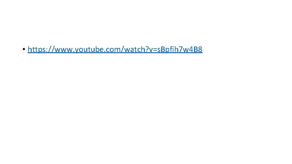 • https: //www. youtube. com/watch? v=s. Bpfih 7 w 4 B 8 • https: //www. youtube. com/watch? v=s. Bpfih 7 w 4 B 8
