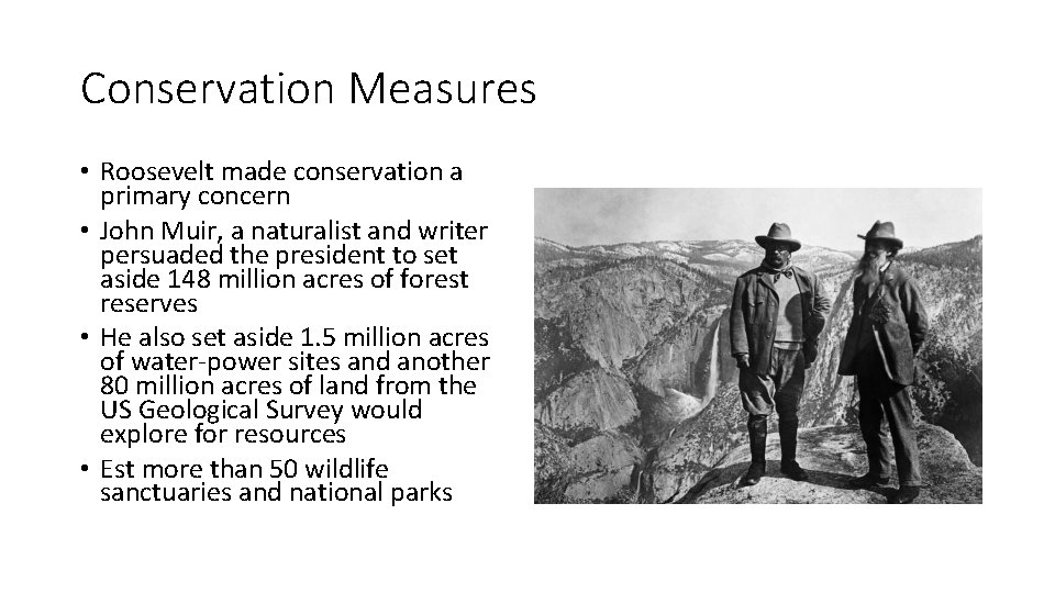 Conservation Measures • Roosevelt made conservation a primary concern • John Muir, a naturalist Conservation Measures • Roosevelt made conservation a primary concern • John Muir, a naturalist