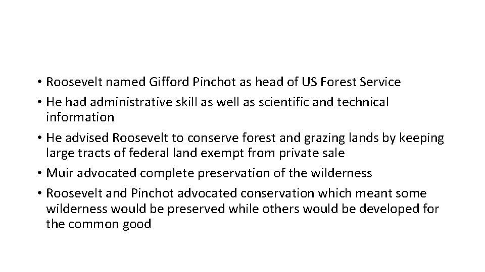 • Roosevelt named Gifford Pinchot as head of US Forest Service • He • Roosevelt named Gifford Pinchot as head of US Forest Service • He