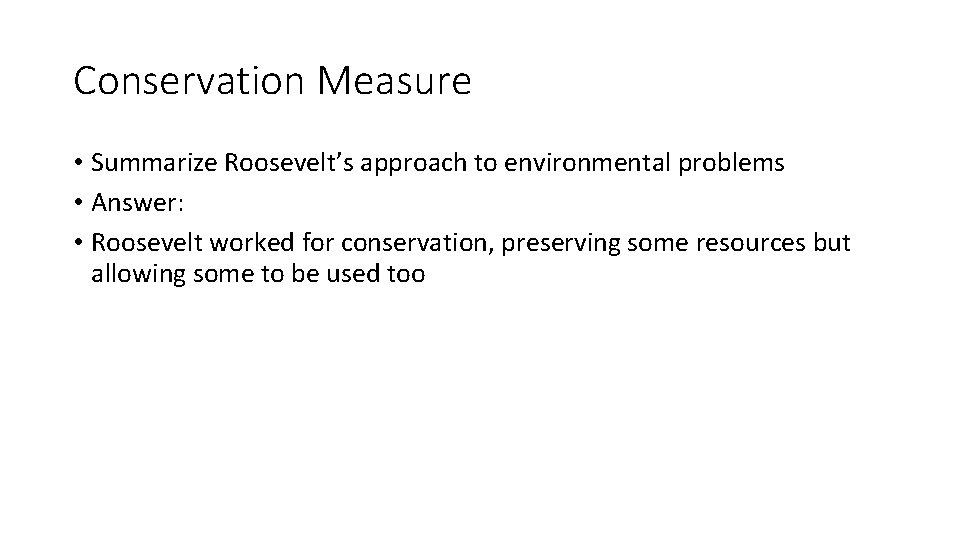 Conservation Measure • Summarize Roosevelt’s approach to environmental problems • Answer: • Roosevelt worked Conservation Measure • Summarize Roosevelt’s approach to environmental problems • Answer: • Roosevelt worked