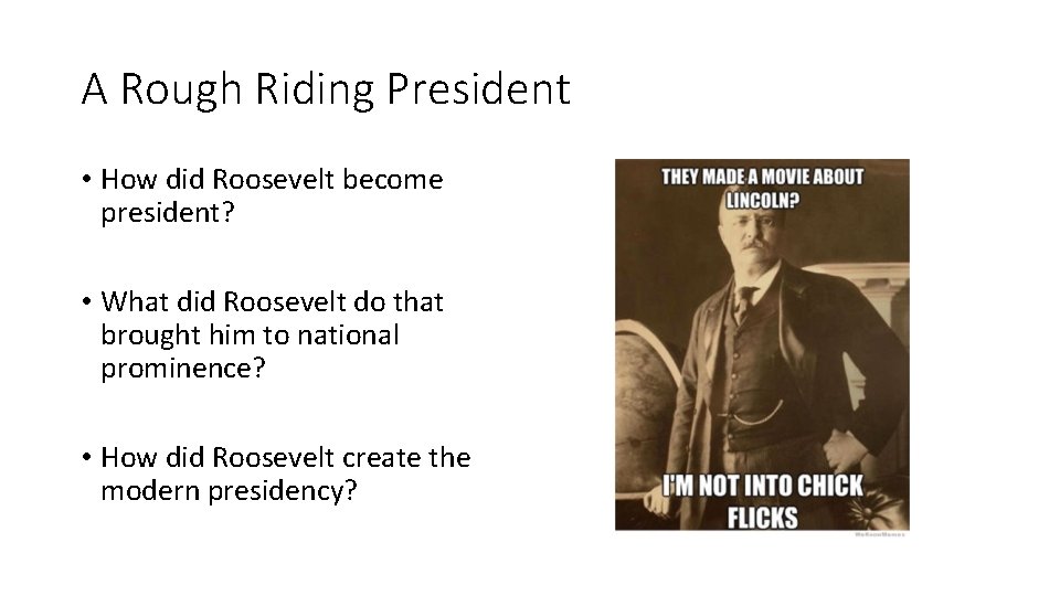 A Rough Riding President • How did Roosevelt become president? • What did Roosevelt A Rough Riding President • How did Roosevelt become president? • What did Roosevelt