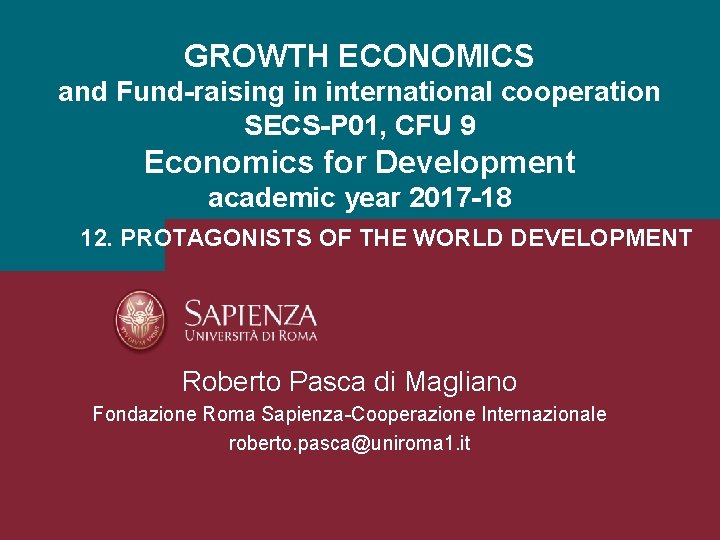 GROWTH ECONOMICS and Fund-raising in international cooperation SECS-P 01, CFU 9 Economics for Development