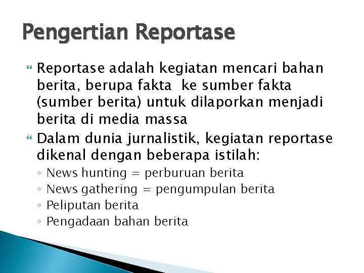 Pengertian Reportase adalah kegiatan mencari bahan berita, berupa fakta ke sumber fakta (sumber berita)
