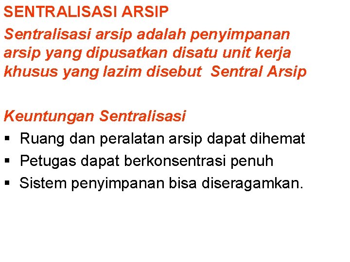 SENTRALISASI ARSIP Sentralisasi arsip adalah penyimpanan arsip yang dipusatkan disatu unit kerja khusus yang