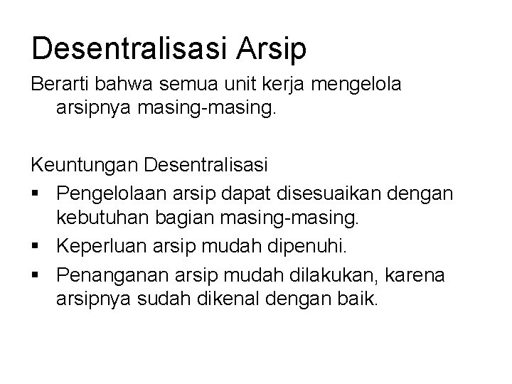 Desentralisasi Arsip Berarti bahwa semua unit kerja mengelola arsipnya masing-masing. Keuntungan Desentralisasi § Pengelolaan