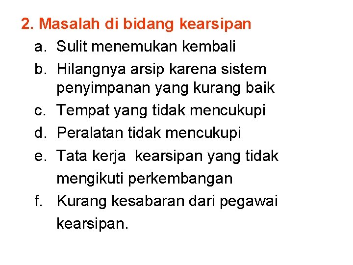 2. Masalah di bidang kearsipan a. Sulit menemukan kembali b. Hilangnya arsip karena sistem